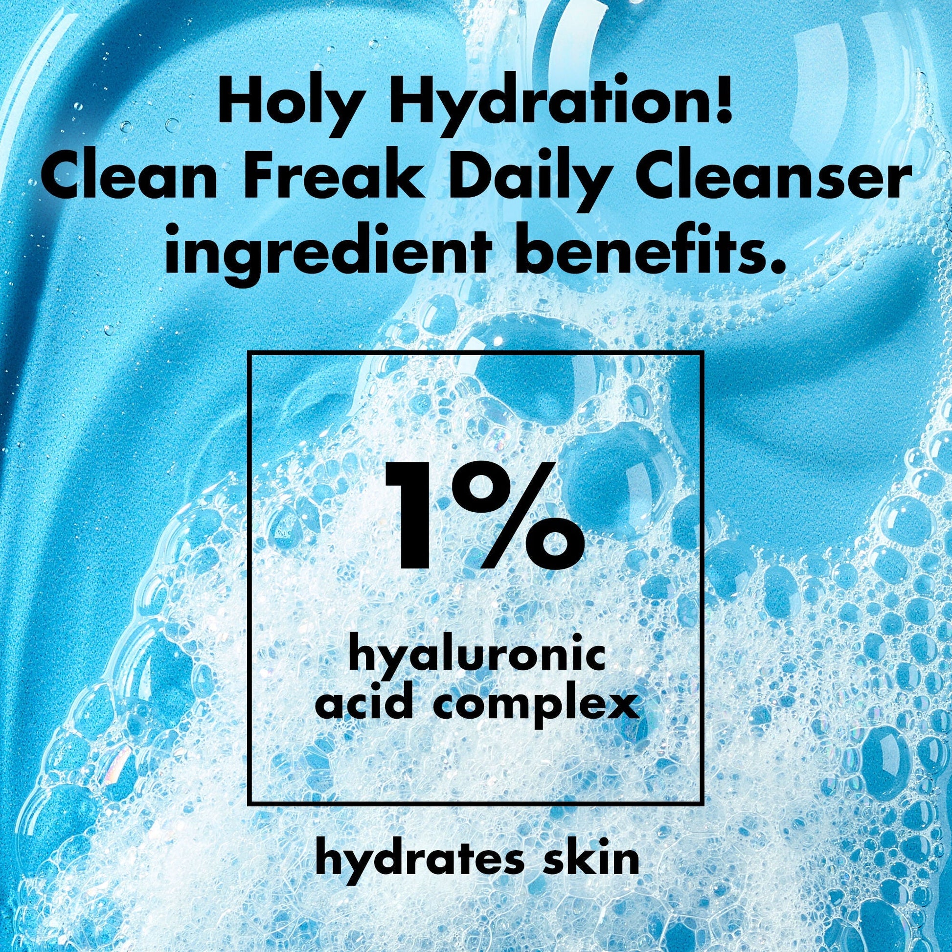 holy-hydration-clean-freak-daily-cleanser-b1 0226_EDU_HHCleanFreak_Ingredients_c34cb043-4693-4807-b1c2-498ab8a4a124.jpg